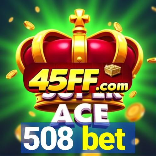 508 bet